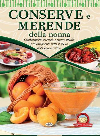 Conserve e merende della nonna  - Libro Idea Libri 2018, Ricette della nonna | Libraccio.it