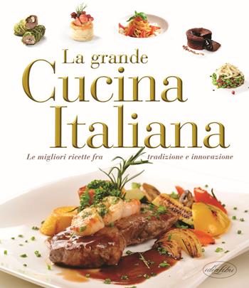 La grande cucina italiana. Le migliori ricette fra tradizione e innovazione  - Libro Idea Libri 2017 | Libraccio.it