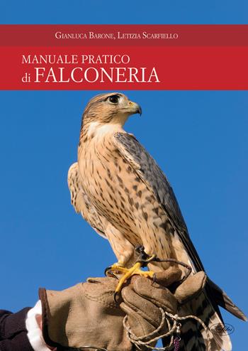 Manuale pratico di falconeria - Gianluca Barone, Letizia Scarfiello - Libro Idea Libri 2017, Passione caccia | Libraccio.it