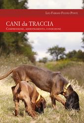 Cani da traccia. Comprensione, addestramento, conduzione