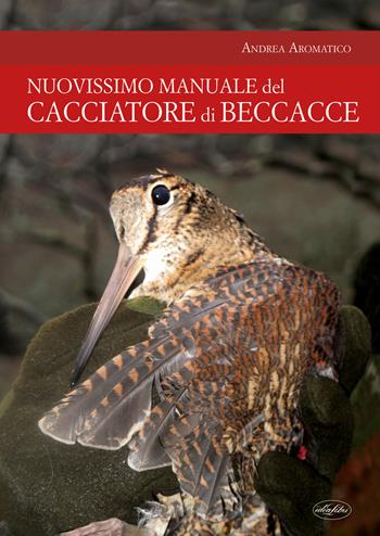 Manuale del cacciatore di beccacce - Andrea Aromatico - Libro Idea Libri 2021, Passione caccia | Libraccio.it