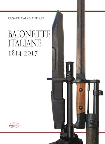 Baionette italiane 1814-2017 - Cesare Calamandrei - Libro Idea Libri 2020, Varia illustrata | Libraccio.it