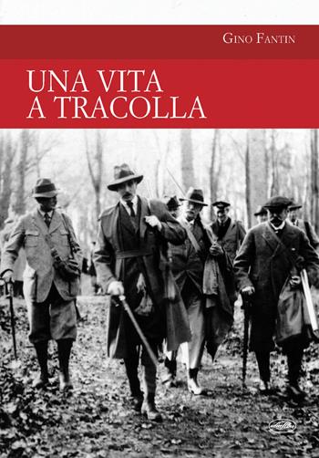 Una vita a tracolla - Gino Fantin - Libro Idea Libri 2018, Passione caccia | Libraccio.it