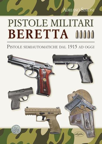 Pistole militari Beretta  - Libro Idea Libri 2019, Manuali illustrati | Libraccio.it