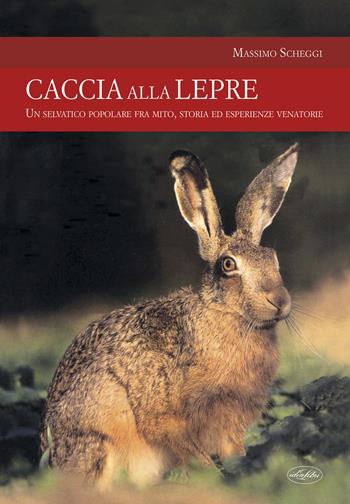 Caccia alla lepre - Massimo Scheggi - Libro Idea Libri 2019, Passione caccia | Libraccio.it