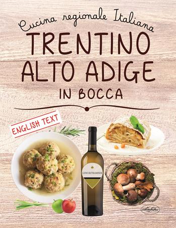 Trentino Alto Adige in bocca. Ediz. italiana e inglese  - Libro Idea Libri 2019 | Libraccio.it