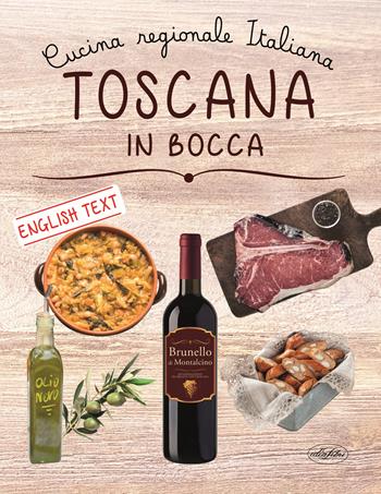 Toscana in bocca. Ediz. italiana e inglese  - Libro Idea Libri 2019 | Libraccio.it