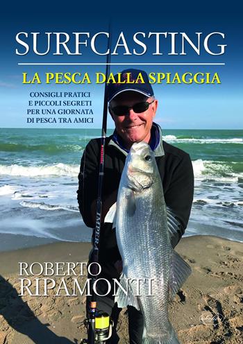 Surfcasting. La pesca dalla spiaggia - Roberto Ripamonti - Libro Idea Libri 2020, Manuali illustrati | Libraccio.it