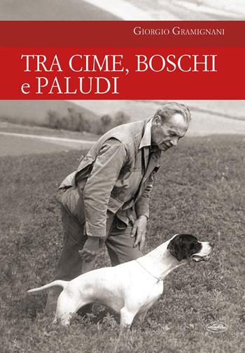 Tra cime, boschi e paludi - Giorgio Gramignani - Libro Idea Libri 2021, Passione caccia | Libraccio.it