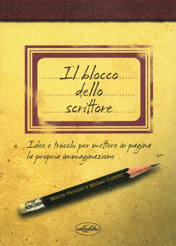 Il blocco dello scrittore. Idee e trucchi per mettere in pagina la propria immaginazione - Matteo Curtoni, Maura Parolini - Libro Idea Libri 2022 | Libraccio.it