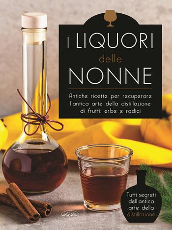 I liquori delle nonne  - Libro Idea Libri 2021 | Libraccio.it