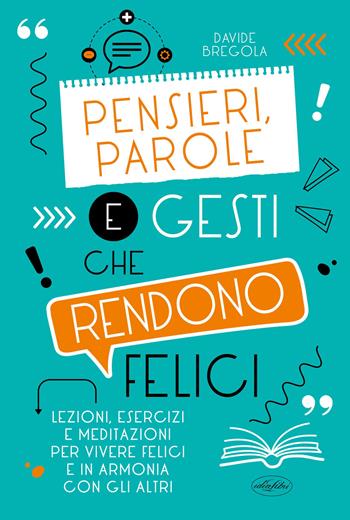 Pensieri, parole e gesti che rendono felici - Davide Bregola - Libro Idea Libri 2022 | Libraccio.it
