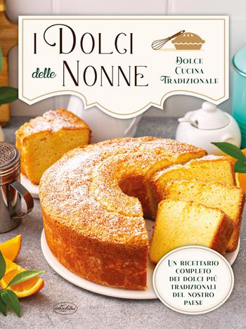 I dolci delle nonne  - Libro Idea Libri 2022 | Libraccio.it
