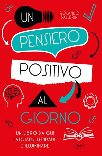 Un pensiero positivo al giorno - Rolando Ballerini - Libro Idea Libri 2022 | Libraccio.it