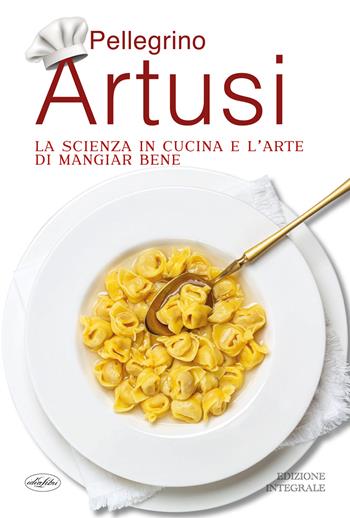 La scienza in cucina e l'arte di mangiar bene - Pellegrino Artusi - Libro Idea Libri 2023 | Libraccio.it