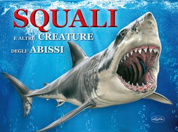 Squali e altre creature degli abissi  - Libro Idea Libri 2023 | Libraccio.it