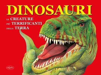 Dinosauri. Le creature più terrificanti della terra  - Libro Idea Libri 2023 | Libraccio.it