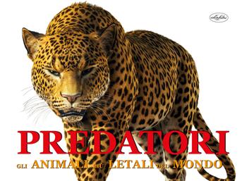 Predatori. Gli animali più letali del mondo. Ediz. a colori - Paula Hammond - Libro Idea Libri 2023 | Libraccio.it