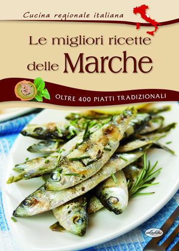 Le migliori ricette delle Marche  - Libro Idea Libri 2022 | Libraccio.it
