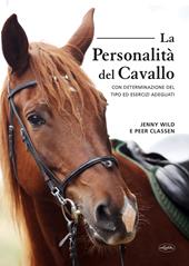 La personalità del cavallo. Con determinazione del tipo ed esercizi adeguati