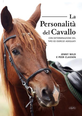 La personalità del cavallo. Con determinazione del tipo ed esercizi adeguati - Jenny Wild, Peer Classen - Libro Idea Libri 2025, Varia illustrata | Libraccio.it