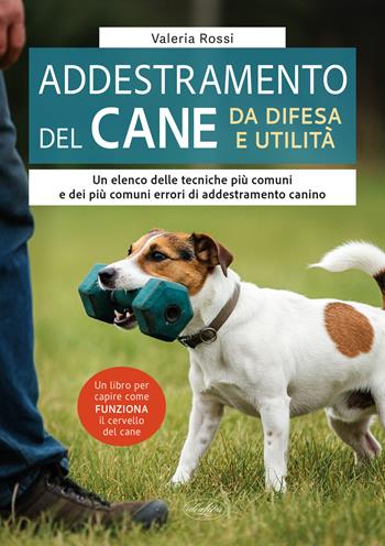 L'addestramento del cane da difesa e utilità - Valeria Rossi - Libro Idea Libri 2025, Passione caccia | Libraccio.it