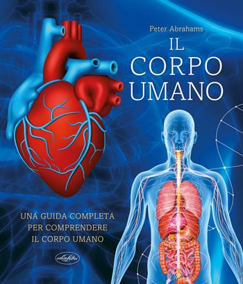 Il grande libro del corpo umano - Peter Abrahams - Libro Idea Libri 2024, Manuali illustrati | Libraccio.it