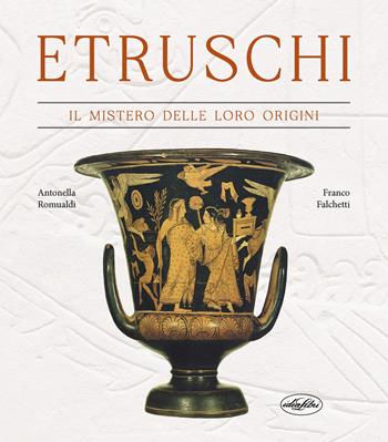 Etruschi. Il mistero delle loro origini - Antonella Romualdi, Franco Falchetti - Libro Idea Libri 2025 | Libraccio.it