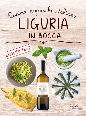 Liguria in bocca. Cucina regionale italiana. Ediz. italiana e inglese - Gianni Grimaldi - Libro Idea Libri 2025, Cucina regionale | Libraccio.it