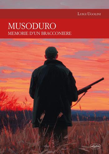 Musoduro. Racconti di caccia. Nuova ediz. - Luigi Ugolini - Libro Idea Libri 2026, Passione caccia | Libraccio.it