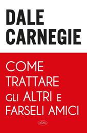 Come trattare gli altri e farseli amici