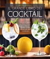 Il grande libro dei cocktail. Una guida facile e completa per poter realizzare cocktail e frullati perfetti per ogni occasione. Nuova ediz.