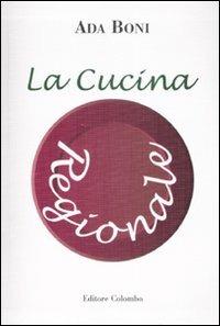La cucina regionale - Ada Boni - Libro Colombo 2008 | Libraccio.it