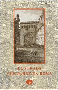 La strada che parte da Roma. Catalogo della mostra (Roma, 13 ottobre 2008-10 gennaio 2009)  - Libro Colombo 2008, Cataloghi e guide | Libraccio.it