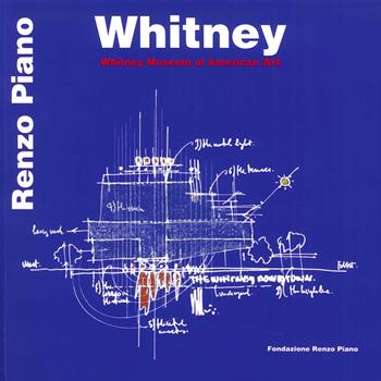 Whitney Museum of Modern Art. Ediz. italiana e inglese - Renzo Piano - Libro Fondazione Renzo Piano 2015 | Libraccio.it