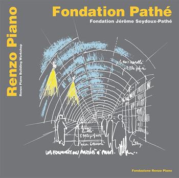 Fondation Pathé. Fondation Jérôme Seydoux Pathé. Ediz. italiana, inglese e francese - Renzo Piano - Libro Fondazione Renzo Piano 2024, Monografie progetti Renzo Piano | Libraccio.it