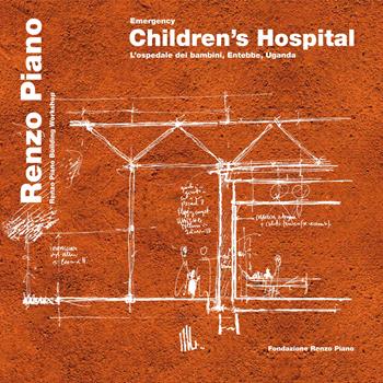 Emergency. Children's hospital. L'ospedale dei bambini, Entebbe, Uganda. Ediz. italiana e inglese  - Libro Fondazione Renzo Piano 2021 | Libraccio.it