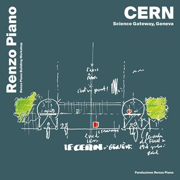 CERN, science gateway, Geneva. Ediz. inglese, francese e italiano - Renzo Piano - Libro Fondazione Renzo Piano 2023 | Libraccio.it