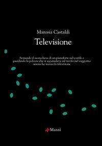 Televisione - Marosia Castaldi - Libro Manni 2007, Chicchi | Libraccio.it