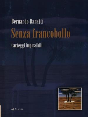 Senza francobollo. Carteggi impossibili - Bernardo Baratti - Libro Manni 2008, Occasioni | Libraccio.it