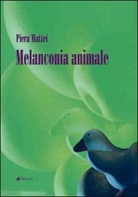 Melanconia animale - Piera Mattei - Libro Manni 2008 | Libraccio.it