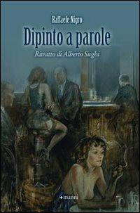 Dipinto a parole. Ritratto di Alberto Sughi - Raffaele Nigro - Libro Manni 2008 | Libraccio.it