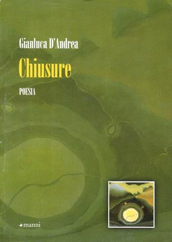Chiusure - Gianluca D'Andrea - Libro Manni 2008, Pretesti | Libraccio.it