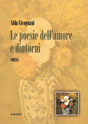 Le poesie dell'amore e dintorni - Alda Cicognani - Libro Manni 2010 | Libraccio.it
