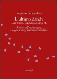L' ultimo dandy - Antonio Debenedetti - Libro Manni 2008, Chicchi | Libraccio.it