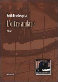 L' oltre andare - Edith Dzieduszycka - Libro Manni 2008, Occasioni | Libraccio.it