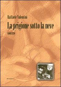 La prigione sotto la neve - Raffaele Valentini - Libro Manni 2008, Pretesti | Libraccio.it
