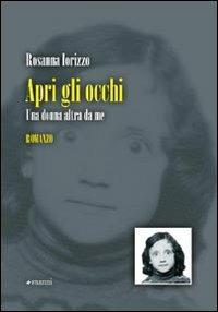 Apri gli occhi. Una donna altra da me - Rosanna Iorizzo - Libro Manni 2009 | Libraccio.it