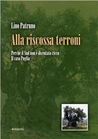 Alla riscossa terroni. Perché il sud non è diventato ricco. Il caso Puglia - Lino Patruno - Libro Manni 2008, Studi | Libraccio.it