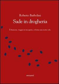 Sade in drogheria - Roberto Barbolini - Libro Manni 2008, Chicchi | Libraccio.it